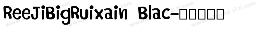 ReeJiBigRuixain Blac字体转换